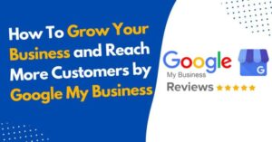 Read more about the article How To Grow Your Business and Reach More Customers by Google My Business