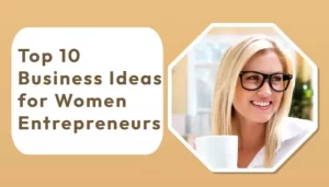 Read more about the article Top 10 Business Ideas for Women Entrepreneurs 
