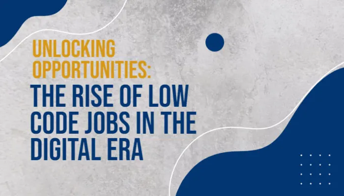 You are currently viewing Unlocking Opportunities: The Rise of Low Code Jobs in the Digital Era
